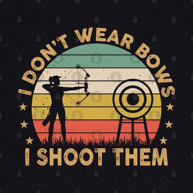 Vintage I Don't Wear Bows I Shoot Them Archery Retro Girls by Sowrav